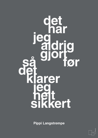 plakat: det har jeg aldrig gjort før så det klarer jeg helt sikkert