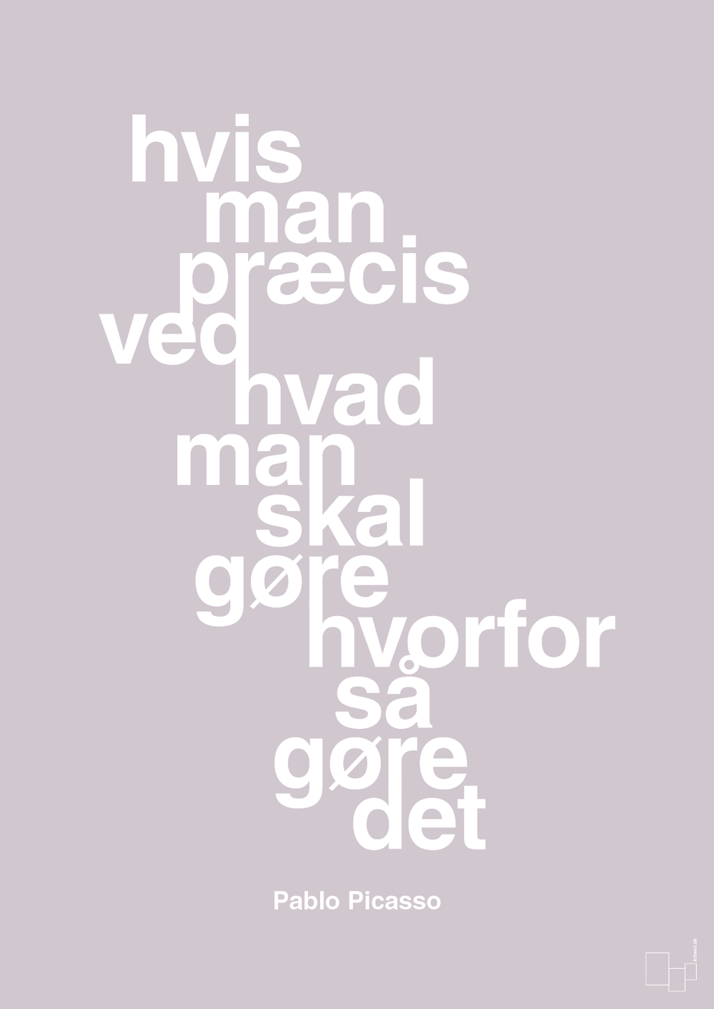 plakat: hvis man præcis ved hvad man skal gøre hvorfor så gøre det - dusty lilac-Kunstner-A1two3