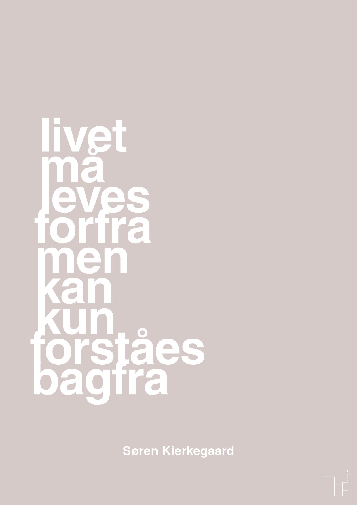 plakat: livet må leves forfra men kan kun forstås bagfra - broken beige-Filosof-A1two3
