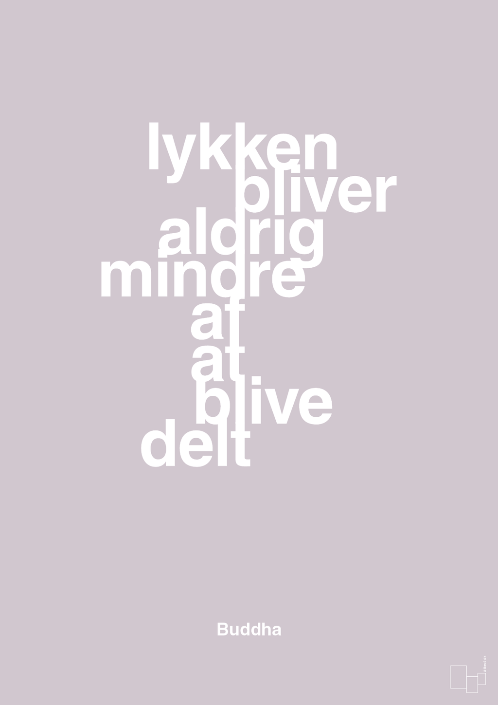 plakat: lykken bliver aldrig mindre af at blive delt - dusty lilac-Religion-A1two3