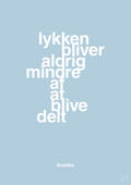 plakat: lykken bliver aldrig mindre af at blive delt - heavenly blue-Religion-A1two3