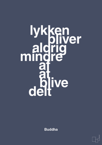 plakat: lykken bliver aldrig mindre af at blive delt