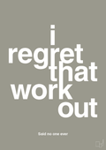 plakat: i regret that workout - battleship gray-Said no one ever-A1two3