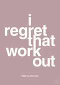 plakat: i regret that workout - light rose-Said no one ever-A1two3