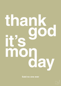plakat: thank god it's monday - back to nature-Said no one ever-A1two3