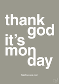 plakat: thank god it's monday - battleship gray-Said no one ever-A1two3