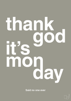 plakat: thank god it's monday - battleship gray-Said no one ever-A1two3