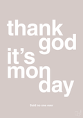 plakat: thank god it's monday - broken beige-Said no one ever-A1two3