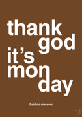 plakat: thank god it's monday - dark brown-Said no one ever-A1two3