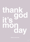 plakat: thank god it's monday - dusty lilac-Said no one ever-A1two3