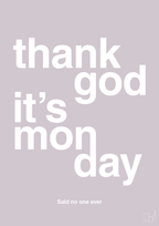 plakat: thank god it's monday - dusty lilac-Said no one ever-A1two3