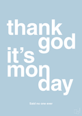 plakat: thank god it's monday - heavenly blue-Said no one ever-A1two3