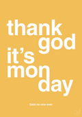 plakat: thank god it's monday - honeycomb-Said no one ever-A1two3