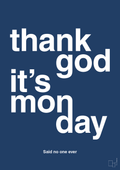 plakat: thank god it's monday - lapis blue-Said no one ever-A1two3