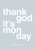 plakat: thank god it's monday - light drizzle-Said no one ever-A1two3