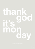 plakat: thank god it's monday - painters white-Said no one ever-A1two3