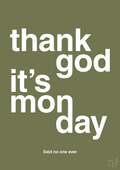 plakat: thank god it's monday - secret meadow-Said no one ever-A1two3
