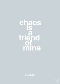 plakat: chaos is a friend of mine