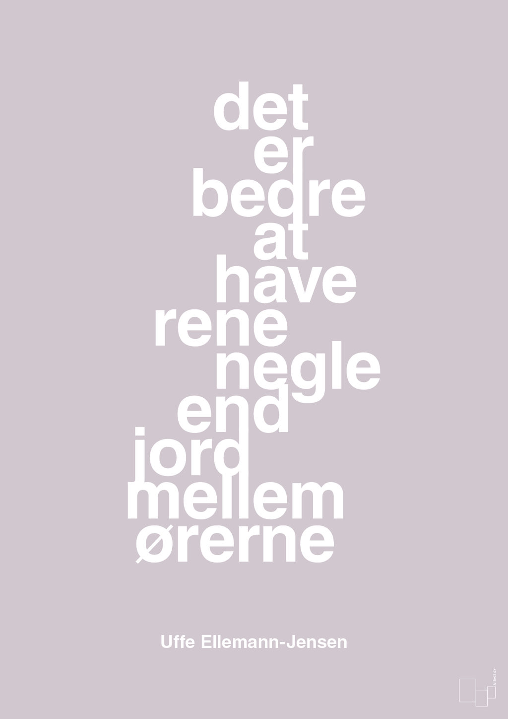 plakat: det er bedre at have rene negle end jord mellem ørerne - dusty lilac-Politikker-A1two3