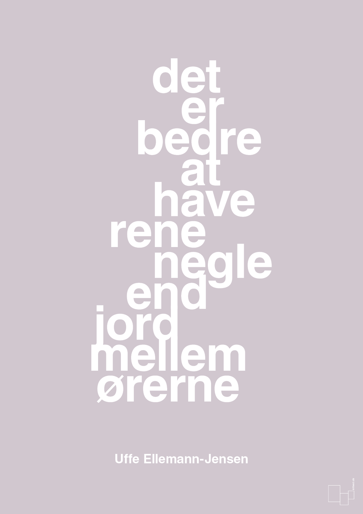 plakat: det er bedre at have rene negle end jord mellem ørerne - dusty lilac-Politikker-A1two3
