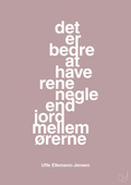 plakat: det er bedre at have rene negle end jord mellem ørerne - light rose-Politikker-A1two3