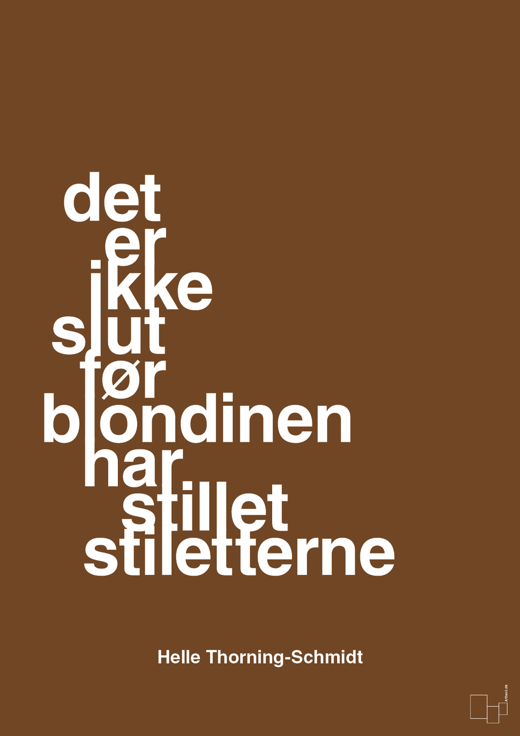 plakat: det er ikke slut før blondinen har stillet stiletterne - dark brown-Politikker-A1two3