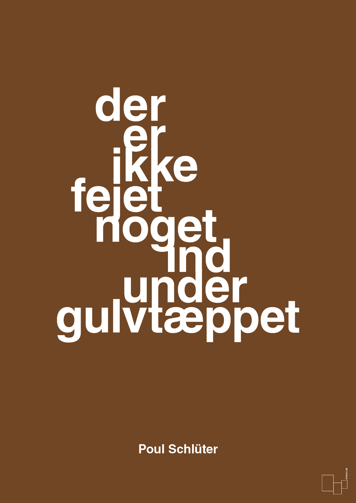 plakat: der er ikke fejet noget ind under gulvtæppet - dark brown-Politikker-A1two3