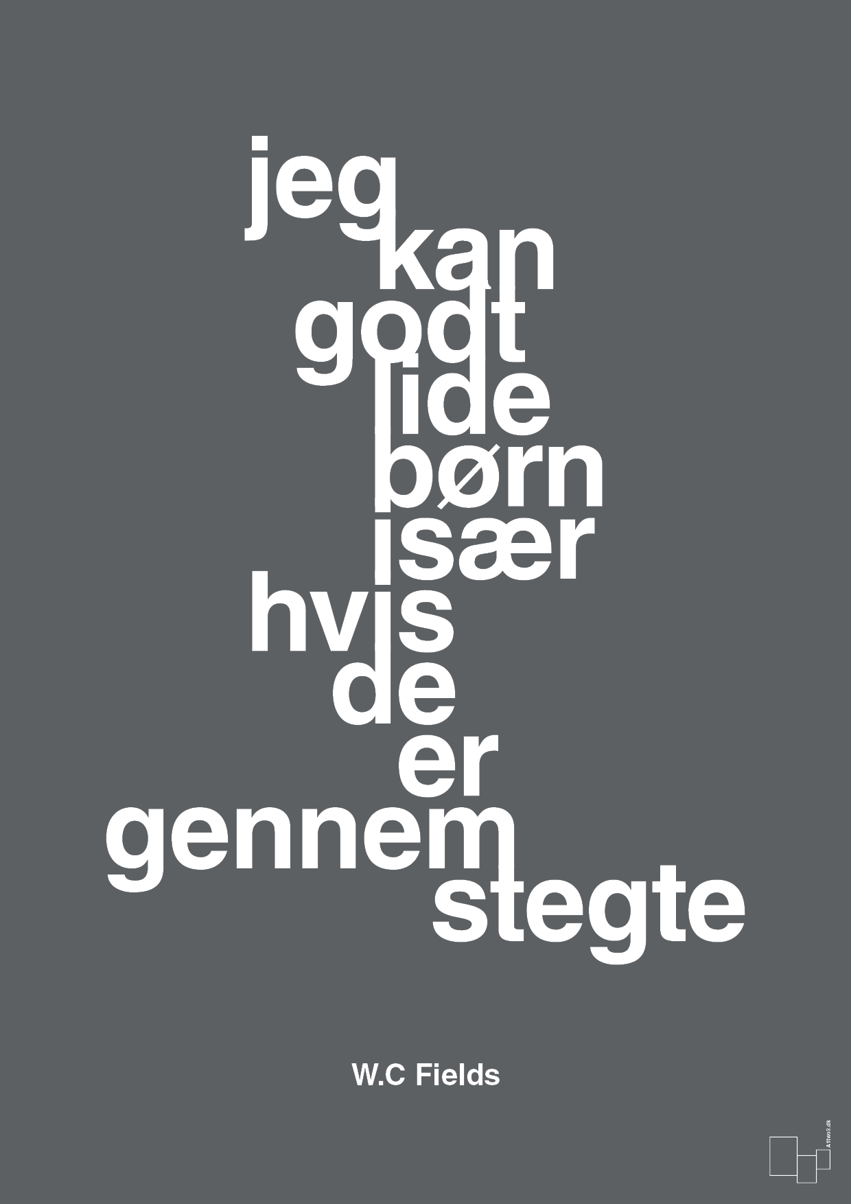 plakat: jeg kan godt lide børn især hvis de er gennemstegte - graphic charcoal-Skuespiller-A1two3