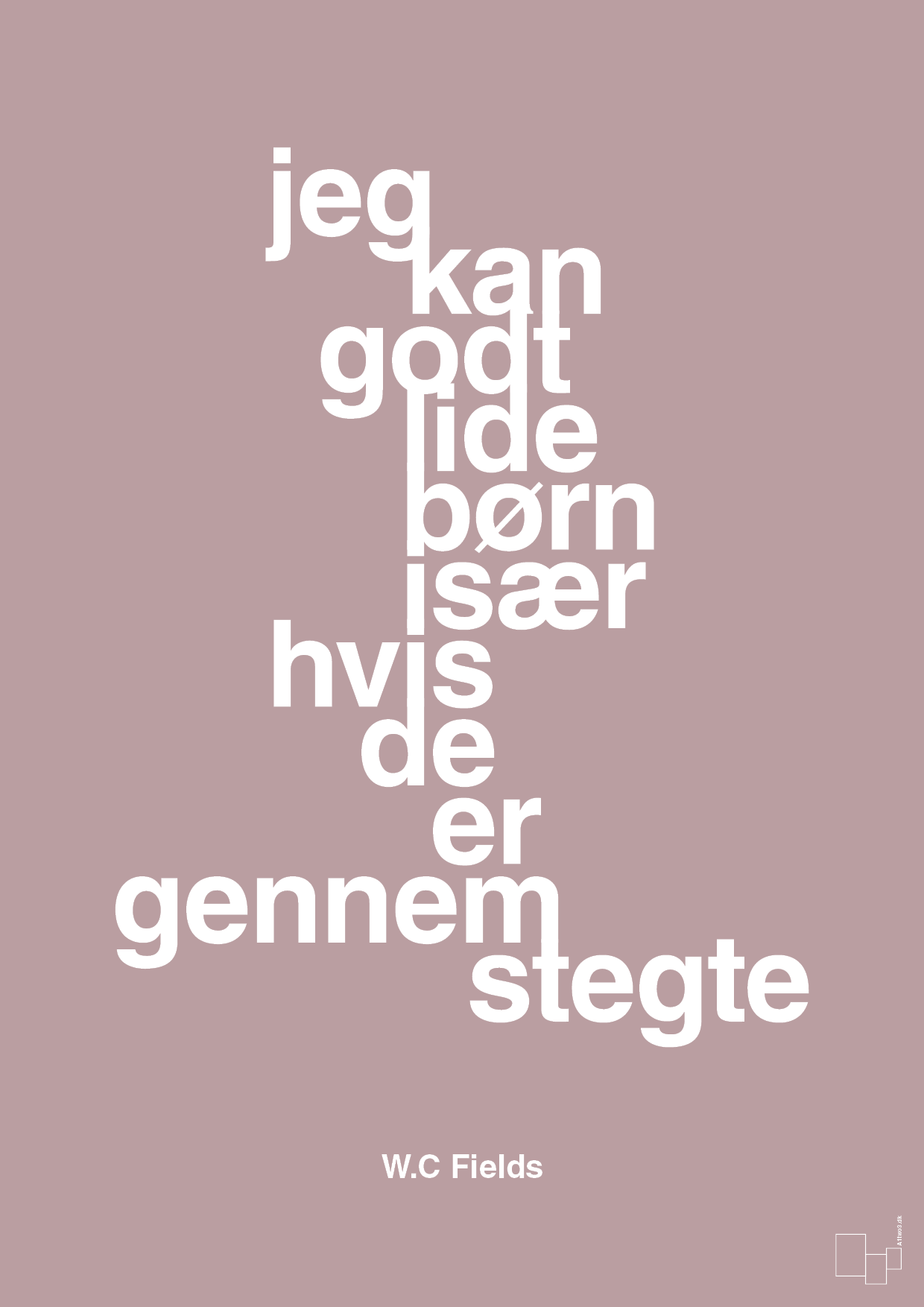 plakat: jeg kan godt lide børn især hvis de er gennemstegte - light rose-Skuespiller-A1two3