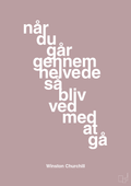 plakat: når du går gennem helvede så bliv ved med at gå - light rose-Politikker-A1two3