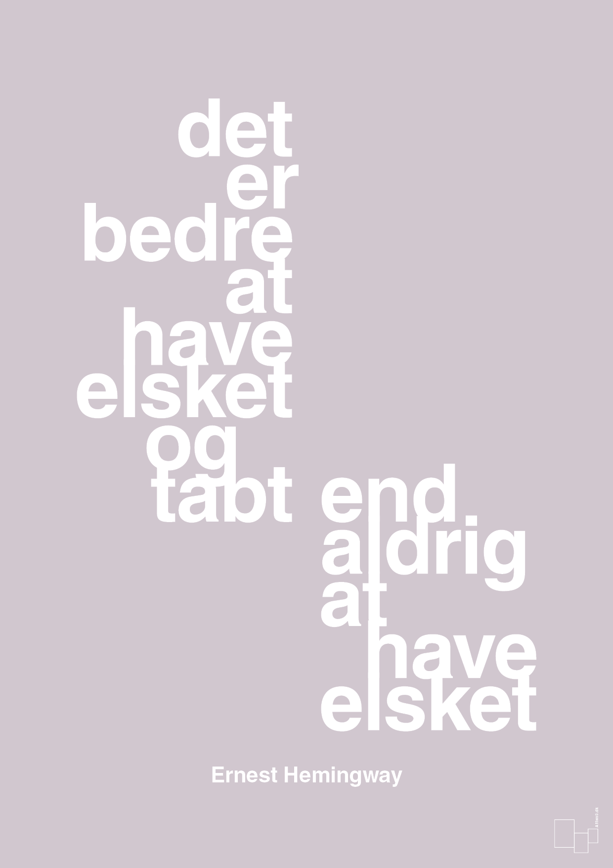 plakat: det er bedre at have elsket og tabt end aldrig at have elsket - dusty lilac-Forfatter-A1two3
