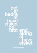 plakat: det er bedre at have elsket og tabt end aldrig at have elsket - heavenly blue-Forfatter-A1two3