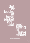 plakat: det er bedre at have elsket og tabt end aldrig at have elsket - light rose-Forfatter-A1two3