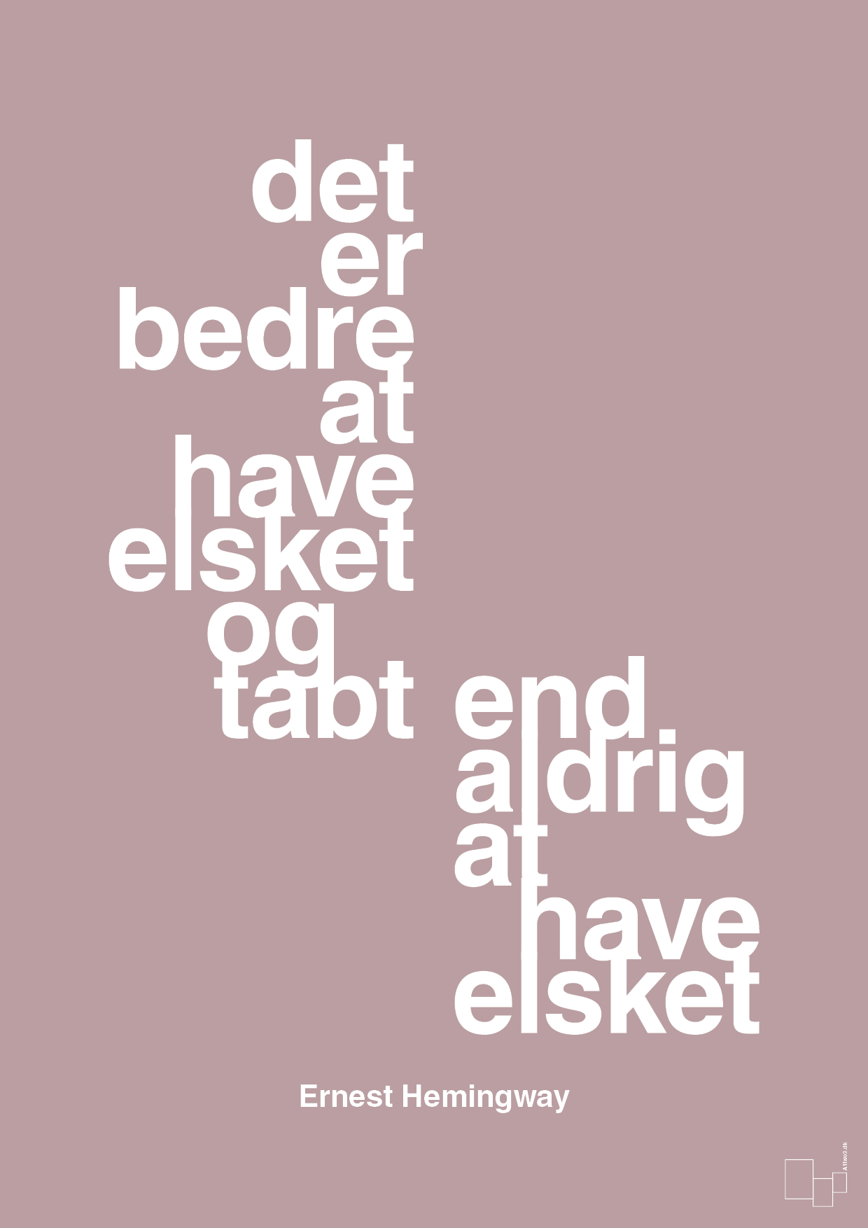 plakat: det er bedre at have elsket og tabt end aldrig at have elsket - light rose-Forfatter-A1two3
