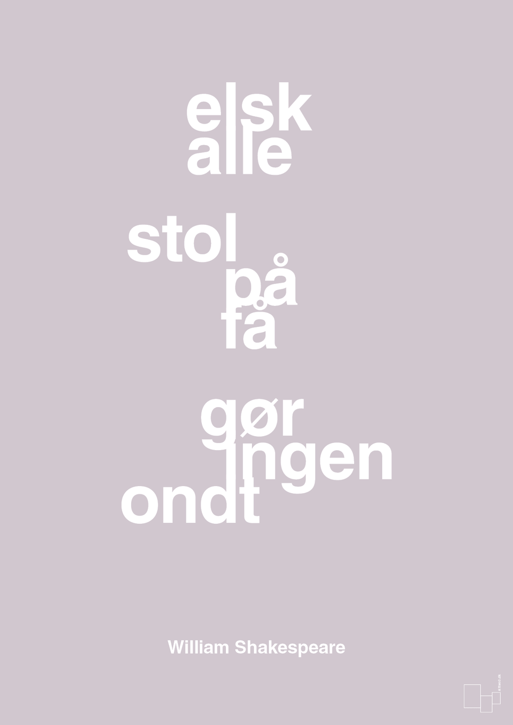 plakat: elsk alle stol på få gør ingen ondt - dusty lilac-Forfatter-A1two3