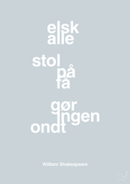 plakat: elsk alle stol på få gør ingen ondt - light drizzle-Forfatter-A1two3