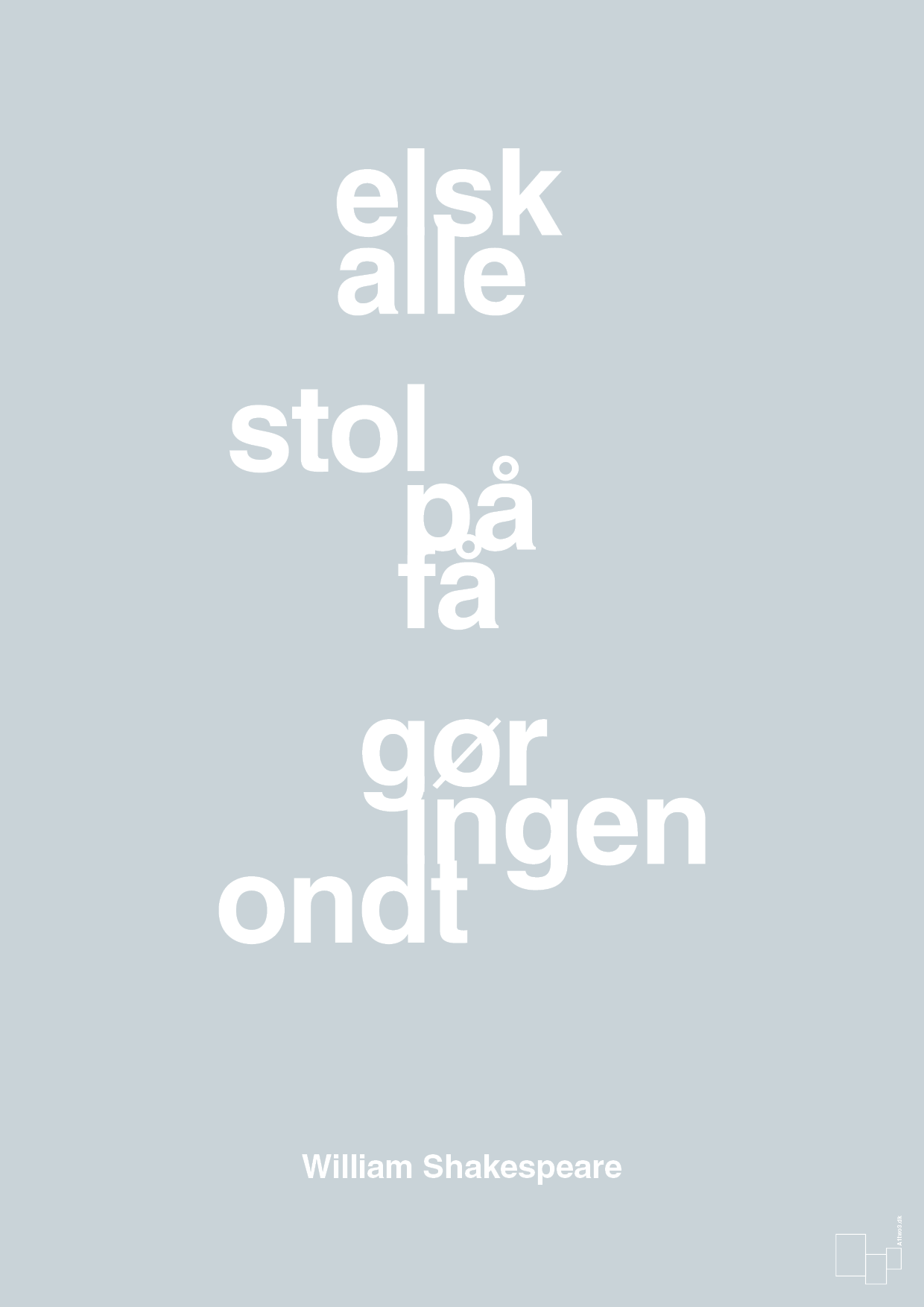 plakat: elsk alle stol på få gør ingen ondt - light drizzle-Forfatter-A1two3