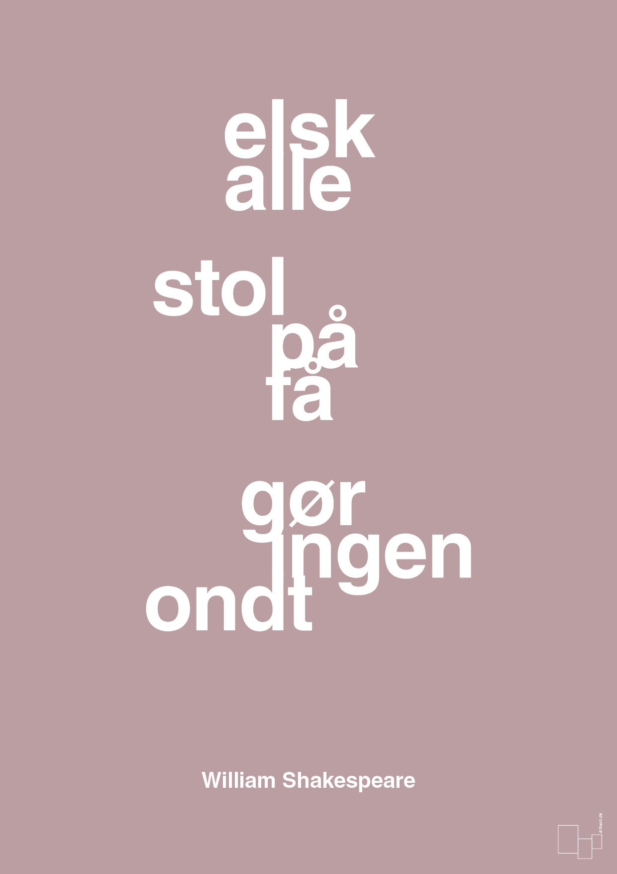 plakat: elsk alle stol på få gør ingen ondt - light rose-Forfatter-A1two3