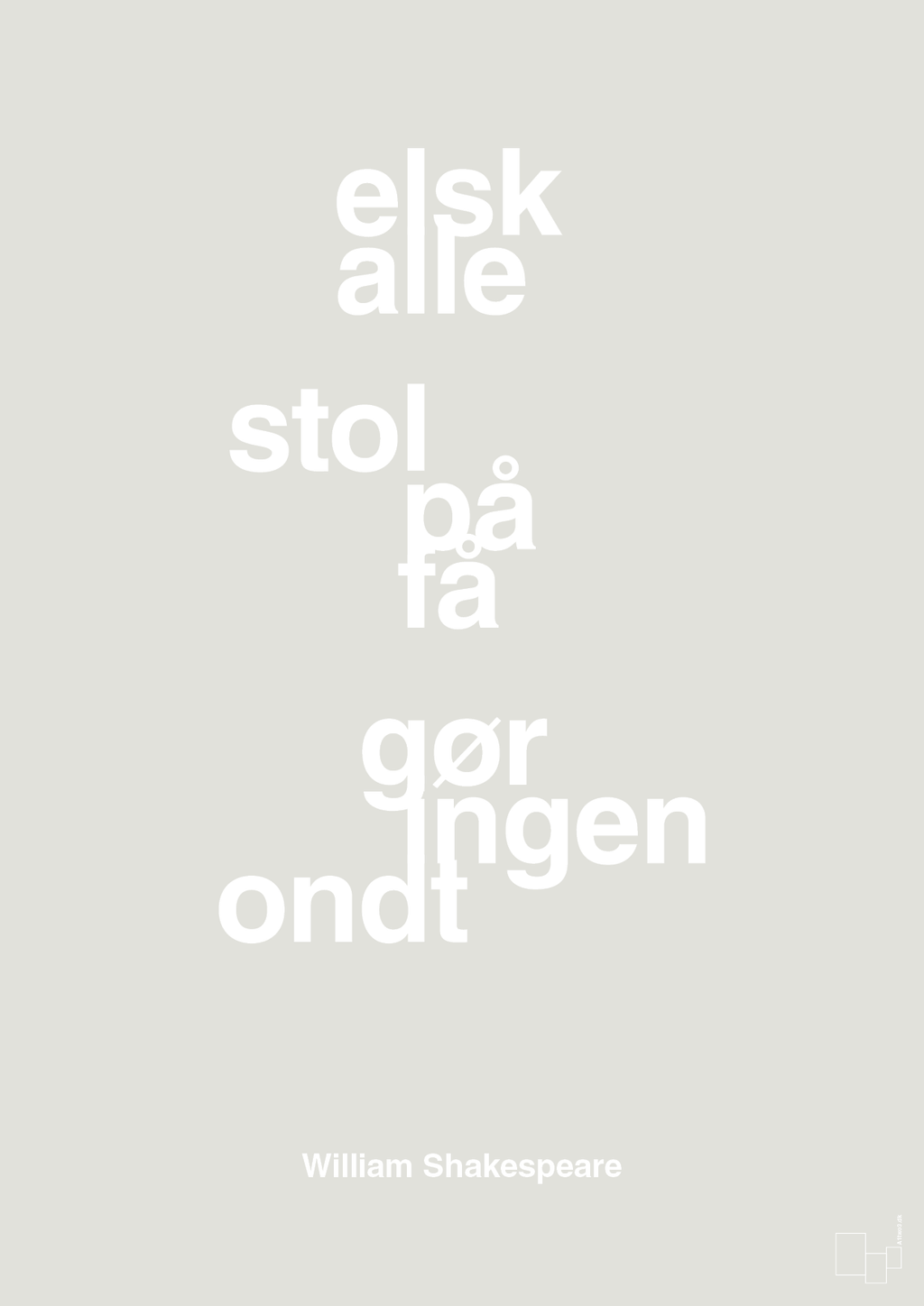 plakat: elsk alle stol på få gør ingen ondt - painters white-Forfatter-A1two3