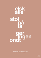 plakat: elsk alle stol på få gør ingen ondt - powder-Forfatter-A1two3