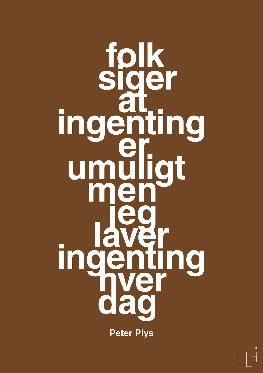 plakat: folk siger at ingenting er umuligt men jeg laver ingenting hver dag - dark brown-Børnebogsfigur-A1two3