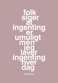 plakat: folk siger at ingenting er umuligt men jeg laver ingenting hver dag