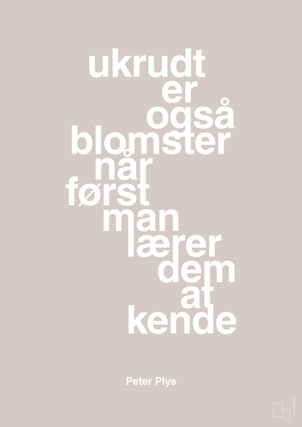 plakat: ukrudt er også blomster når man først lærer dem at kende - broken beige-Børnebogsfigur-A1two3