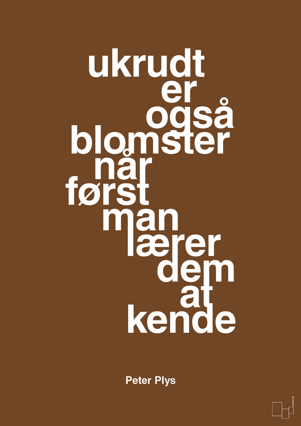 plakat: ukrudt er også blomster når man først lærer dem at kende - dark brown-Børnebogsfigur-A1two3