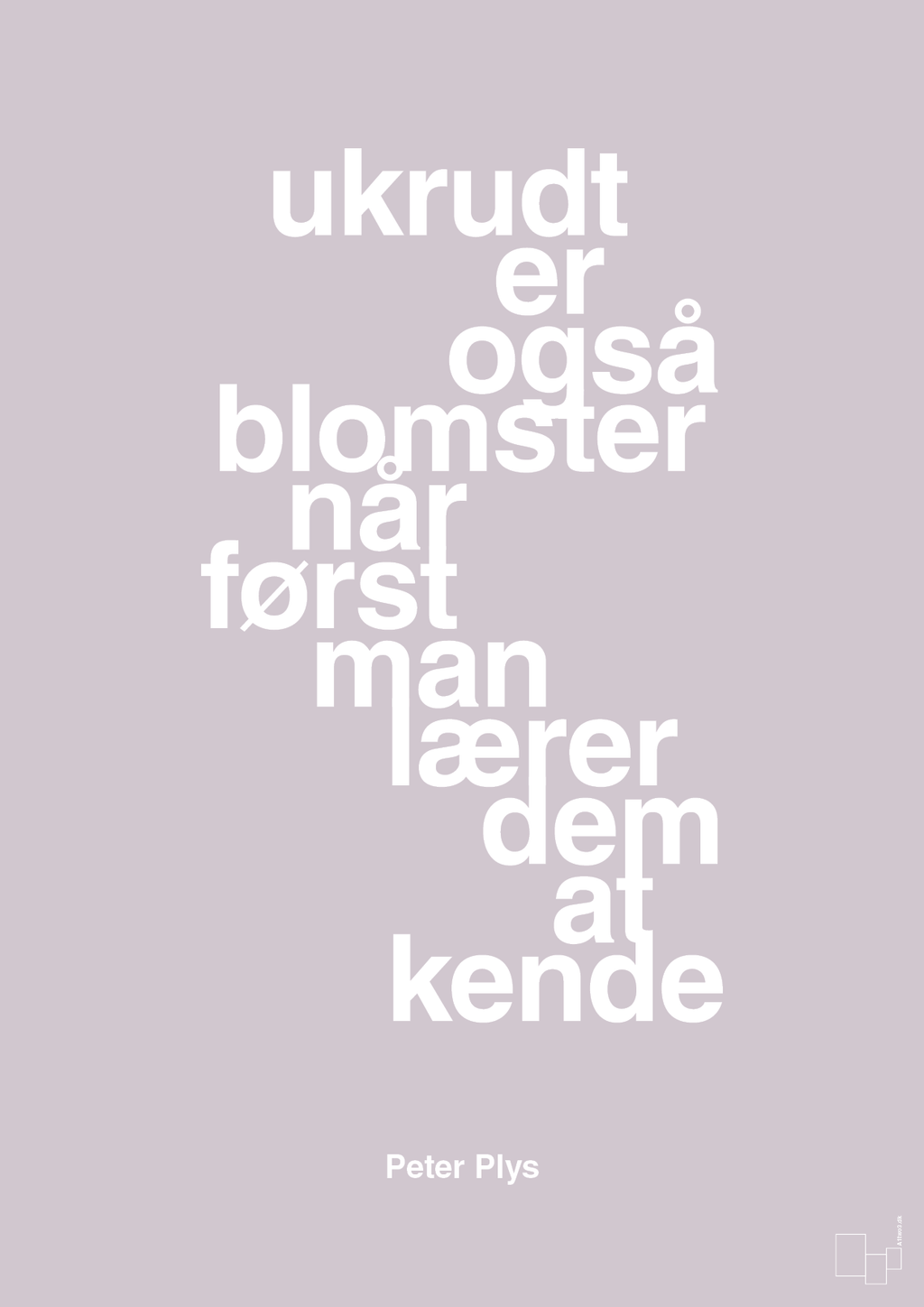 plakat: ukrudt er også blomster når man først lærer dem at kende - dusty lilac-Børnebogsfigur-A1two3