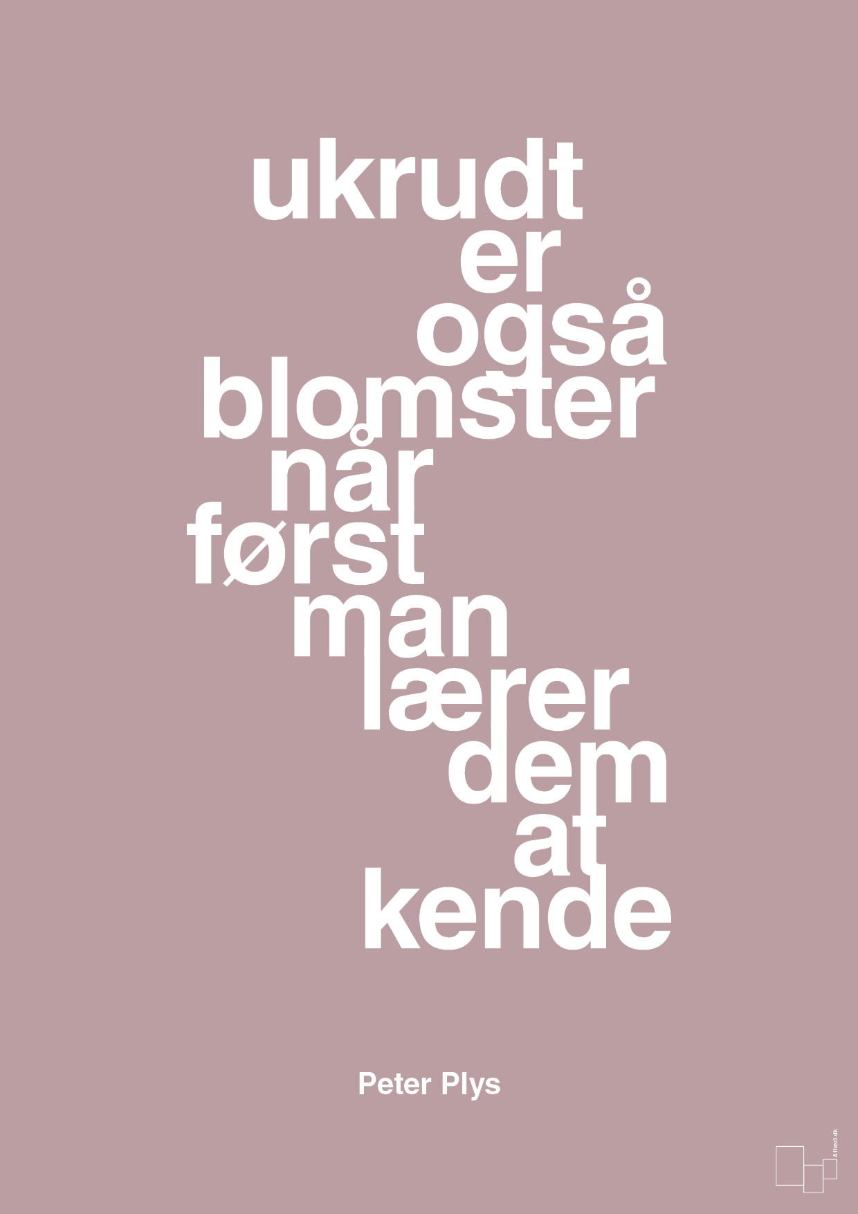 plakat: ukrudt er også blomster når man først lærer dem at kende - light rose-Børnebogsfigur-A1two3