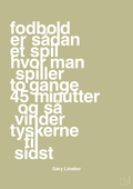 plakat: fodbold er sådan et spil hvor man spiller to gange 45 minutter og så vinder tyskerne til sidst - back to nature-Fodbold-A1two3