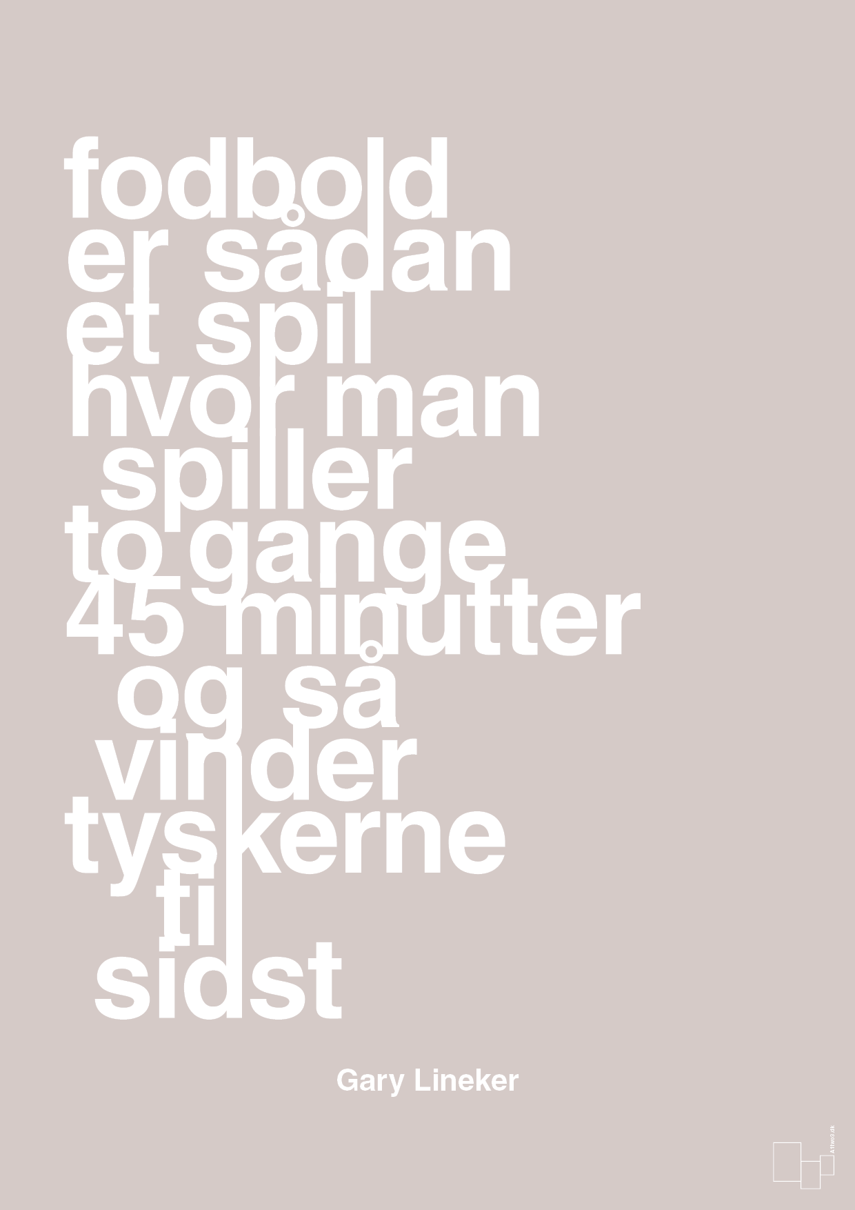 plakat: fodbold er sådan et spil hvor man spiller to gange 45 minutter og så vinder tyskerne til sidst - broken beige-Fodbold-A1two3