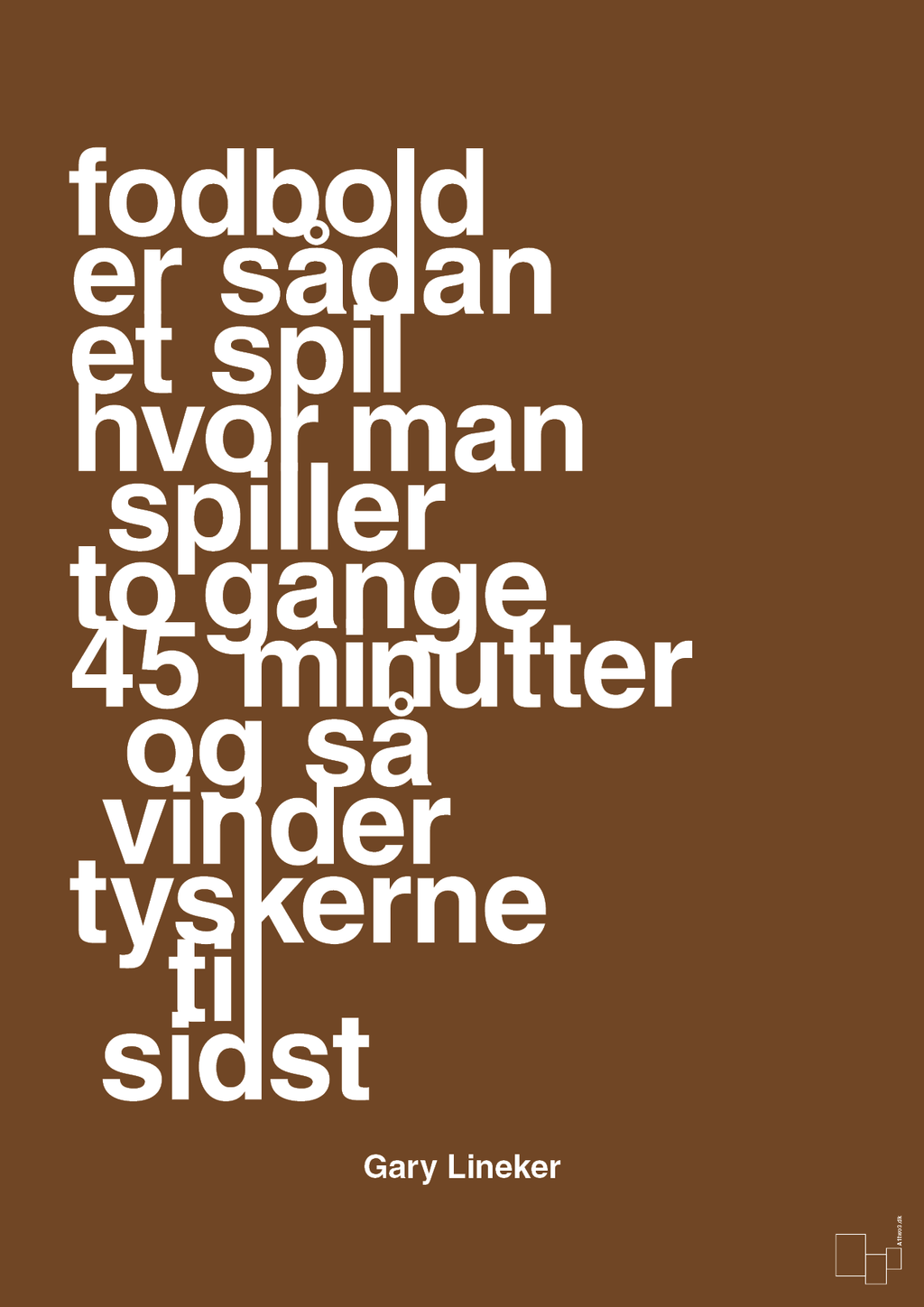 plakat: fodbold er sådan et spil hvor man spiller to gange 45 minutter og så vinder tyskerne til sidst - dark brown-Fodbold-A1two3