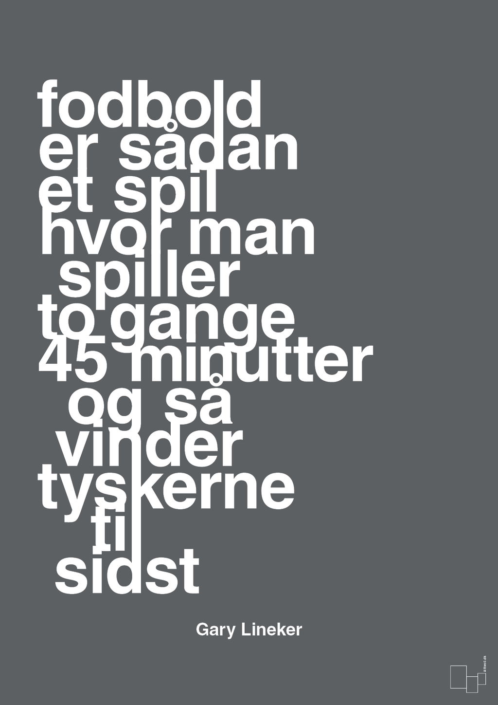 plakat: fodbold er sådan et spil hvor man spiller to gange 45 minutter og så vinder tyskerne til sidst - graphic charcoal-Fodbold-A1two3
